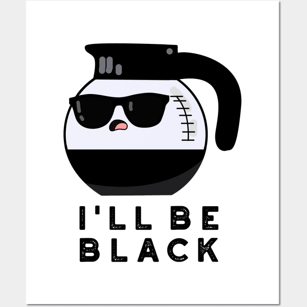 I'll Be Black Cute Coffee Pot Pun Wall Art by punnybone